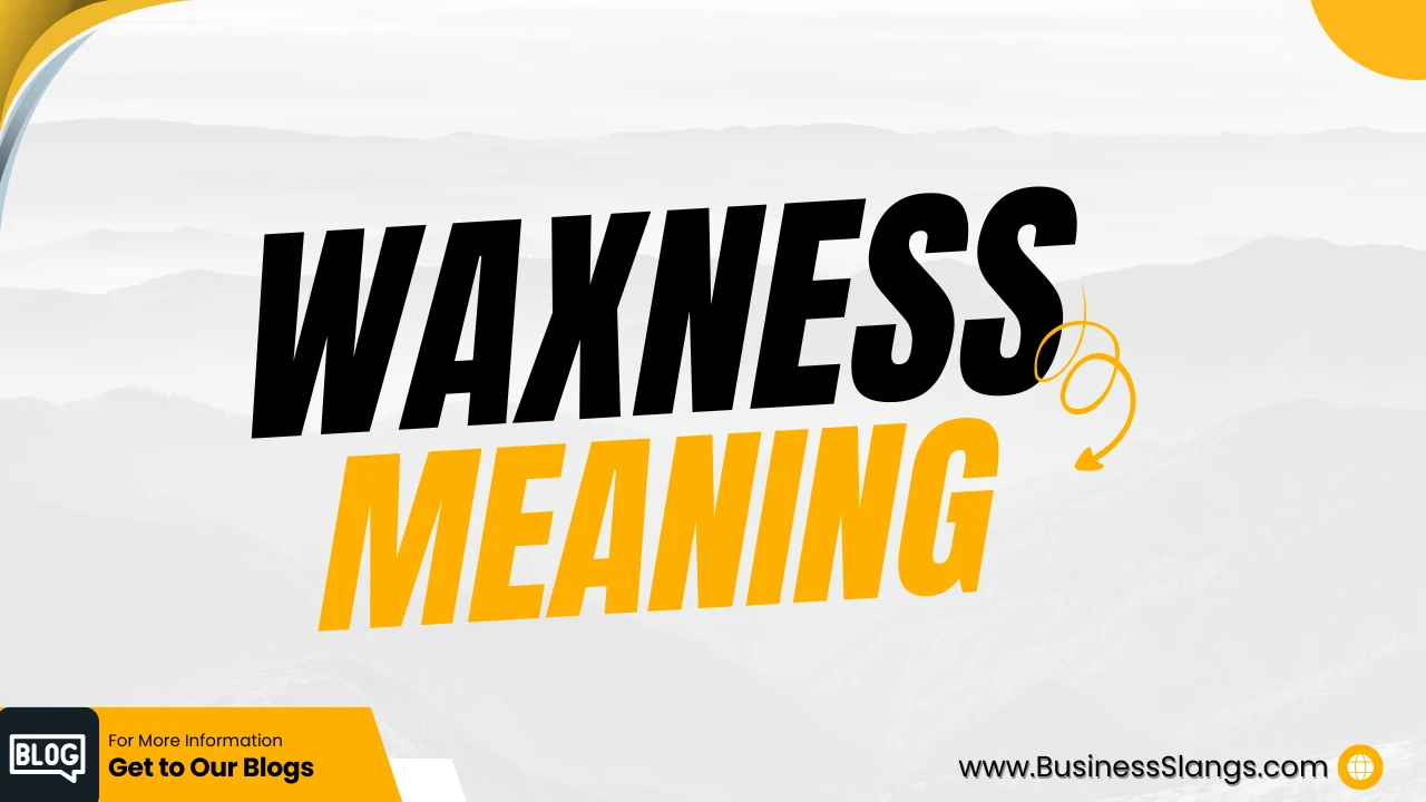 What does Waxness mean?